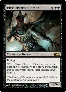Rune-Scarred Demon
 Flying
When Rune-Scarred Demon enters the battlefield, search your library for a card, put it into your hand, then shuffle.